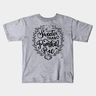 Sweeter than Pumpkin Pie Hand Lettered Illustration Kids T-Shirt